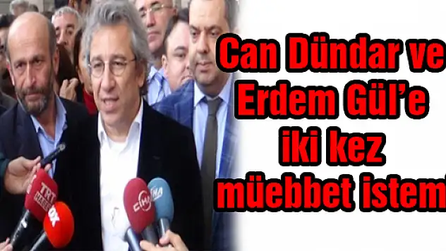 Can Dündar ve Erdem Gül'e iki kez müebbet istemi
