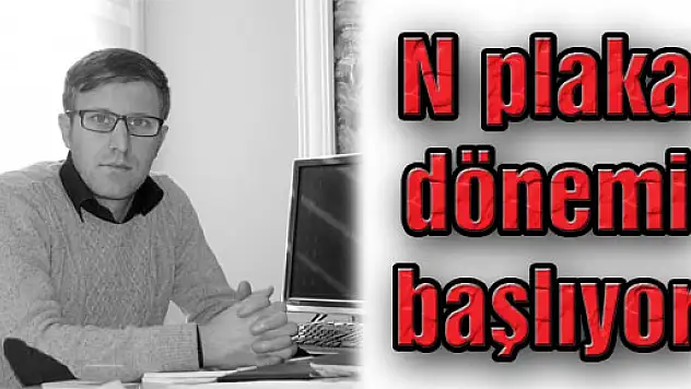 'N' plaka dönemi başlıyor