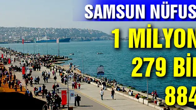 SAMSUN'UN NÜFUSU 1 MİLYON 279 BİN 884 