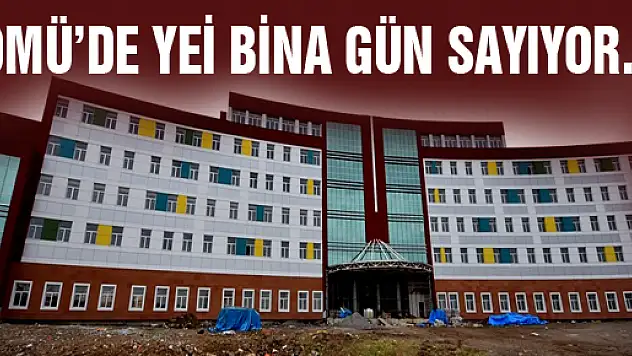  OMÜ DİŞ HEKİMLİĞİ FAKÜLTESİ YENİ BİNASI GÜN SAYIYOR 