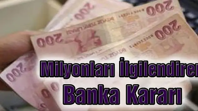 Milyonları İlgilendiren Banka Kararı