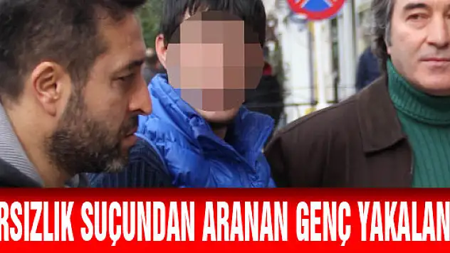 HIRSIZLIK SUÇUNDAN ARANAN GENÇ YAKALANDI