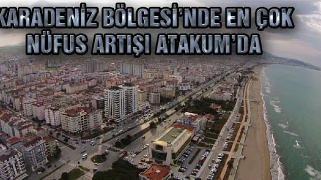 Karadeniz Bölgesi'nde En Çok Nüfus Artışı Atakum'da