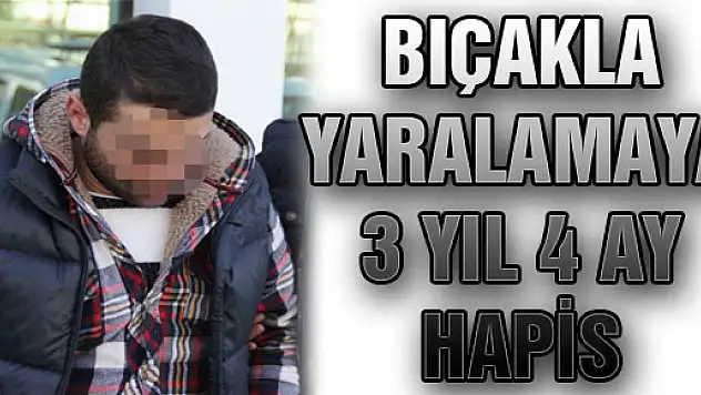 Bıçakla Yaralamaya 3 Yıl 4 Ay Hapis
