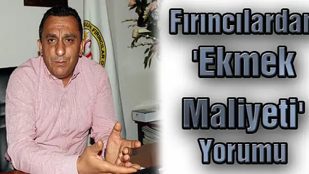 Fırıncılardan 'Ekmek Maliyeti' Yorumu