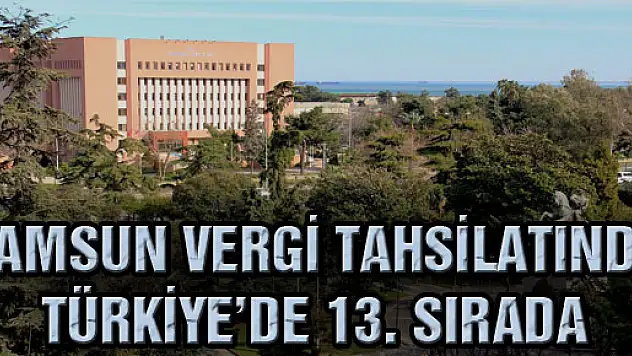 Samsun Vergi Tahsilatında Türkiye'de 13. Sırada 