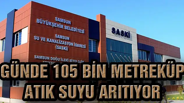 Günde 105 Bin Metreküp Atık Suyu Arıtıyor