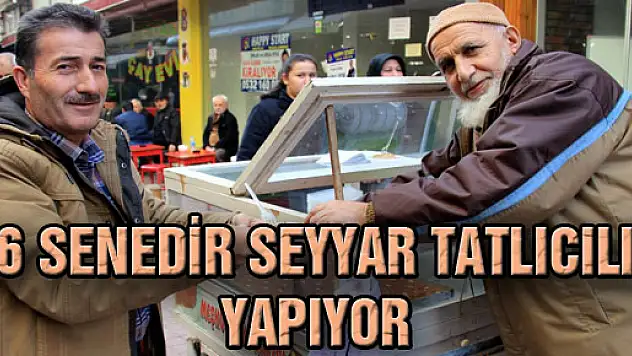 46 Senedir Seyyar Tatlıcılık Yapıyor