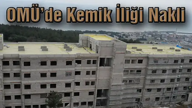 OMÜ'de Kemik İliği Nakli