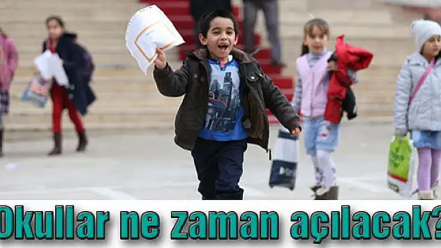 Okullar ne zaman açılacak?