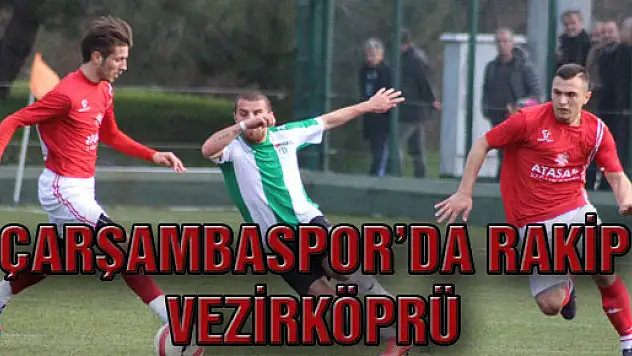 Çarşambaspor'da Rakip Vezirköprü