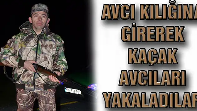 Avcı Kılığına Girerek Kaçak Avcıları Yakaladılar
