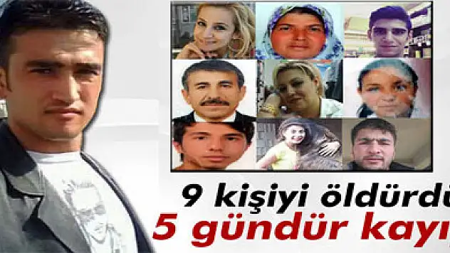 9 kişiyi öldürdü 5 gündür aranıyor