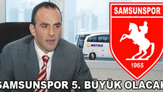 Samsunspor 5'inci büyük olacak