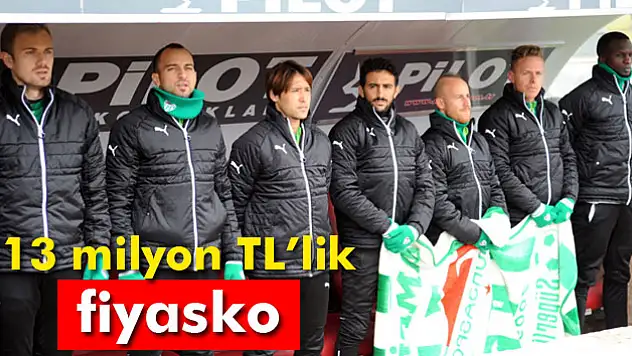 Bursaspor'da 13 milyon TL'lik fiyasko