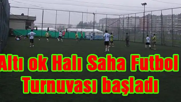 Altı ok Halı Saha Futbol Turnuvası Başladı