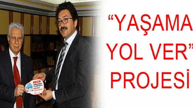 'YAŞAMA YOL VER' PROJESİ 