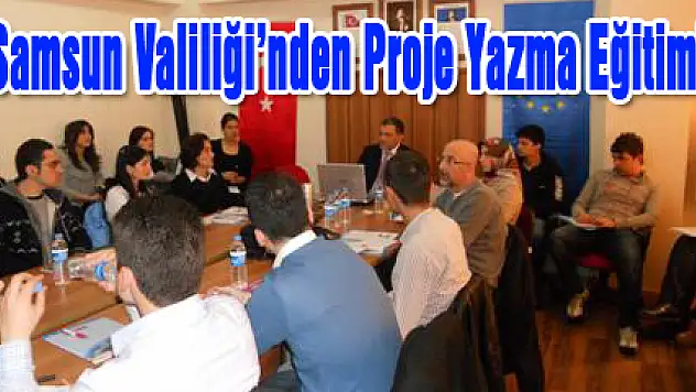 Samsun Valiliği'nden Proje Yazma Eğitimi