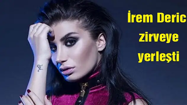 İrem Derici zirveye yerleşti