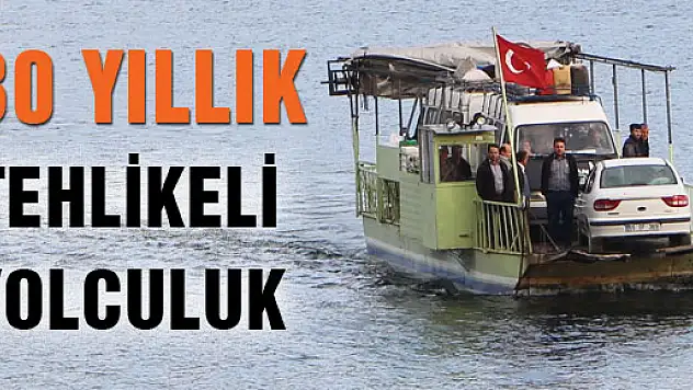 30 YILLIK TEHLİKELİ YOLCULUK 