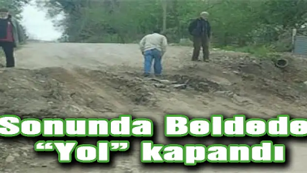 Sonunda Beldede 'Yol' kapandı
