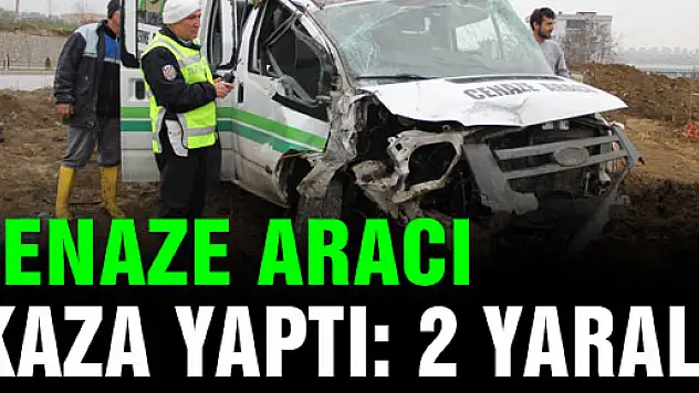 CENAZE ARACI KAZA YAPTI: 2 YARALI