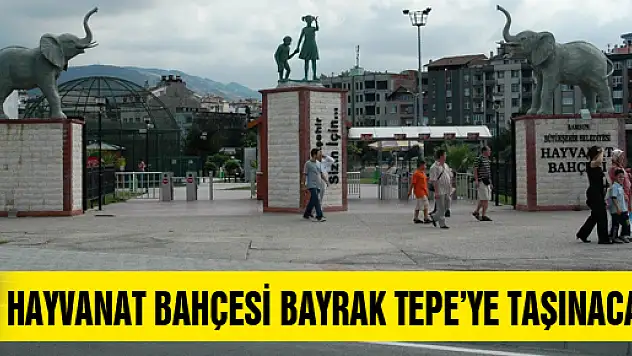 HAYVANAT BAHÇESİ BAYRAK TEPE'YE TAŞINACAK
