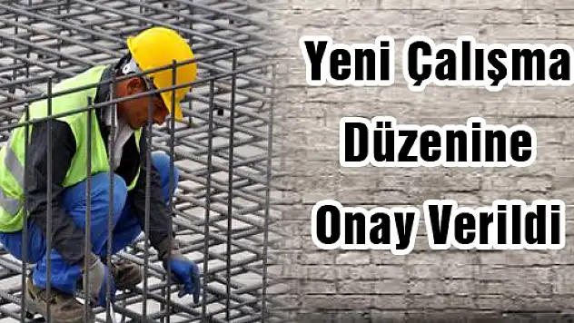 Yeni Çalışma Düzenine Onay Verildi