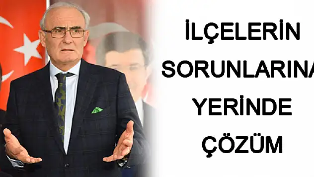 İLÇELERİN SORUNLARINA YERİNDE ÇÖZÜM