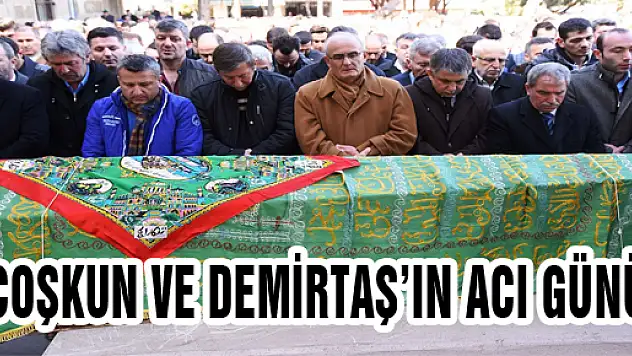 COŞKUN VE DEMİRTAŞ'IN ACI GÜNÜ