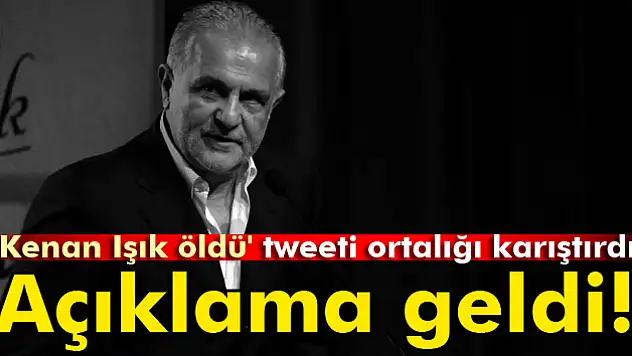 Kenan Işık'la ilgili tweet açıklaması