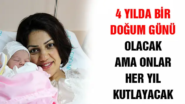 İLK ÇOCUKLARI 16 YIL SONRA 29 ŞUBAT'TA DÜNYAYA GELDİ