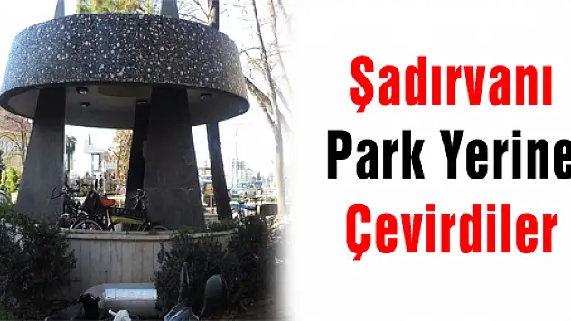 ŞADIRVANI PARK YERİNE ÇEVİRDİLER