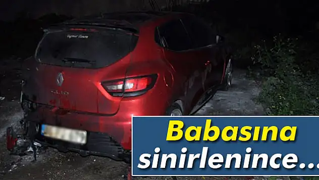 Tartıştığı babasının arabasını yaktı