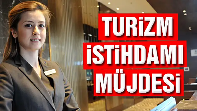 TURİZM İSTİHDAMI MÜJDESİ!