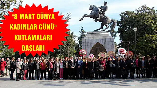 '8 MART DÜNYA KADINLAR GÜNÜ' KUTLAMALARI BAŞLADI