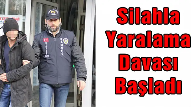 Silahla Yaralama Davası Başladı