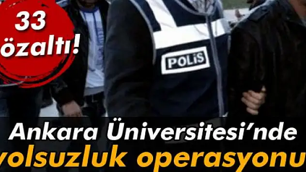 Ankara Üniversitesi'nde yolsuzluk operasyonu!