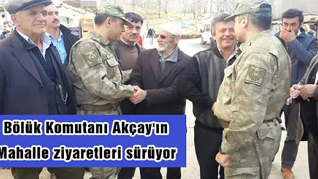Bölük Komutanı Akçay'ın Mahalle ziyaretleri sürüyor