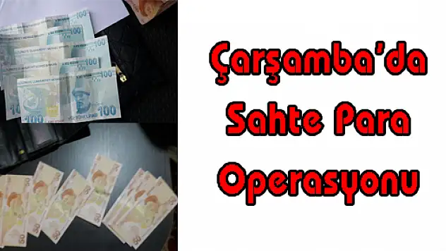 Çarşamba'da Sahte Para Operasyonu