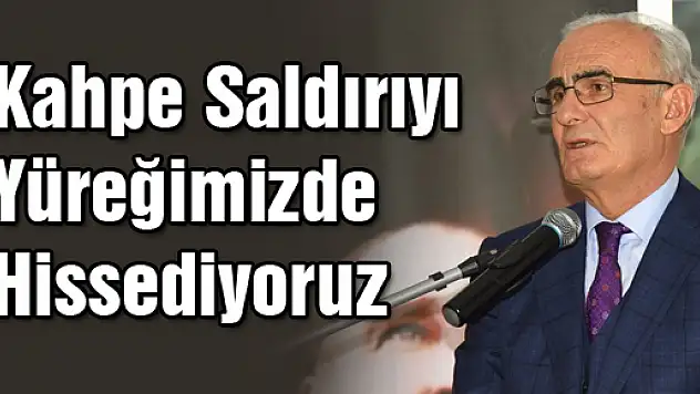 Kahpe Saldırıyı Yüreğimizde hissediyoruz