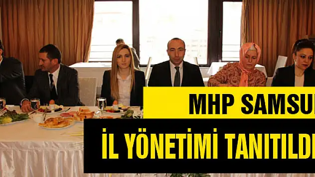 MHP SAMSUN İL YÖNETİMİ TANITILDI 