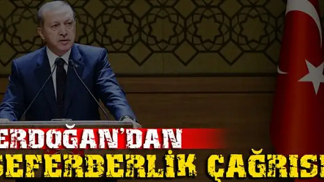 Erdoğan'dan seferberlik çağrısı!