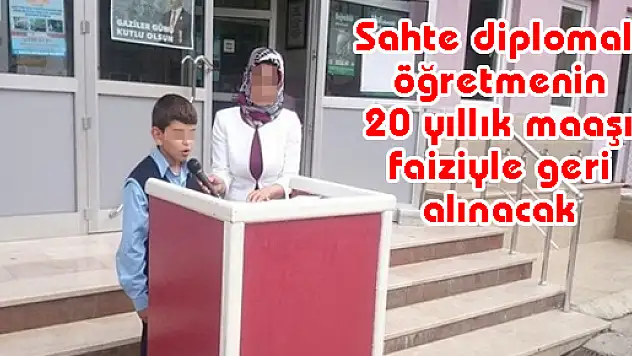 Sahte diplomalı öğretmenin 20 yıllık maaşı faiziyle geri alınacak