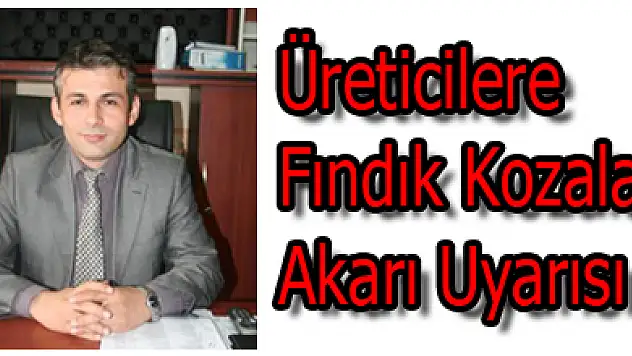 Üreticilere Fındık Kozalak Akarı Uyarısı