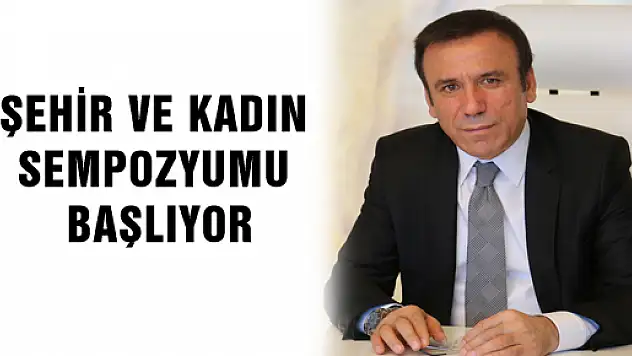 ŞEHİR VE KADIN SEMPOZYUMU BAŞLIYOR