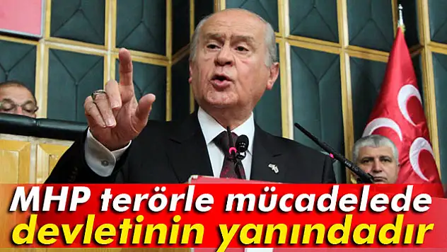 Bahçeli: 'MHP terörle mücadelede devletinin yanındadır'