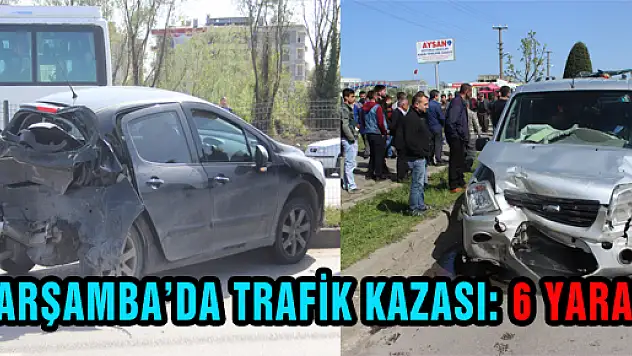 ÇARŞAMBA'DA TRAFİK KAZASI: 6 YARALI