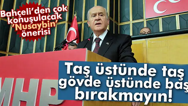 Bahçeli'den çok konuşulacak 'Nusaybin' önerisi