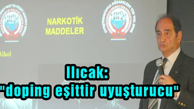 Ilıcak: 'doping eşittir uyuşturucu'